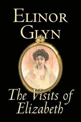 The Visits of Elizabeth by Elinor Glyn, Fiction, Classics, Literary, Erotica 1