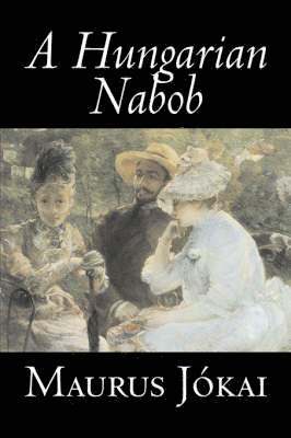 bokomslag A Hungarian Nabob by Maurus Jokai, Fiction, Political, Action & Adventure, Fantasy