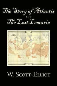 bokomslag The Story of Atlantis and the Lost Lemuria by W. Scott-Elliot, Body, Mind & Spirit, Ancient Mysteries & Controversial Knowledge