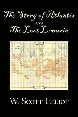 W Scott-Elliot, W. Scott-Elliot - Story of Atlantis and the Lost Lemuria by W. Scott-Elliot, Body, Mind & Spirit, Ancient Mysteries & Controversial Knowledge, Inbunden