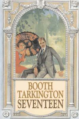 Booth Tarkington - Seventeen by Booth Tarkington, Fiction, Political, Literary, Classics, Inbunden