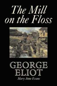 bokomslag The Mill on the Floss by George Eliot, Fiction, Classics