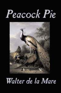 bokomslag Peacock Pie by Walter da la Mare, Fiction, Literary, Poetry, English, Irish, Scottish, Welsh, Classics