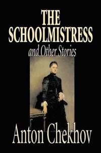 bokomslag The Schoolmistress and Other Stories by Anton Chekhov, Fiction, Classics, Literary, Short Stories