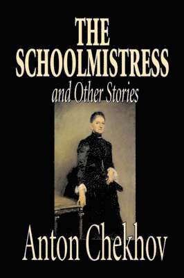 The Schoolmistress and Other Stories by Anton Chekhov, Fiction, Classics, Literary, Short Stories 1