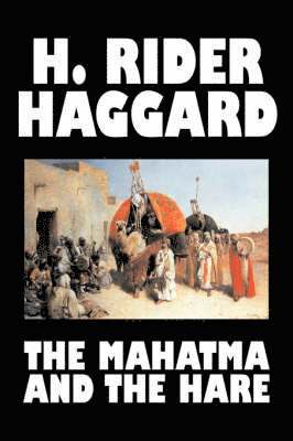 bokomslag Mahatma and the Hare by H. Rider Haggard, Fiction, Fantasy, Historical, Occult & Supernatural, Fairy Tales, Folk Tales, Legends & Mythology