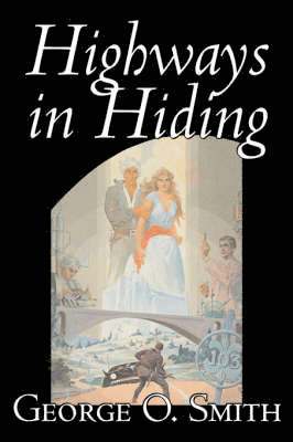 Highways in Hiding by George O. Smith, Science Fiction, Adventure, Space Opera 1