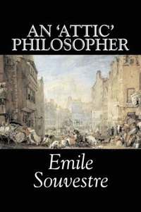 bokomslag An 'Attic' Philosopher by Emile Souvestre, Fiction, Literary, Classics