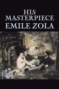 bokomslag His Masterpiece by Emile Zola, Fiction, Literary, Classics