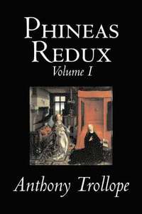 bokomslag Phineas Redux, Volume I of II by Anthony Trollope, Fiction, Literary