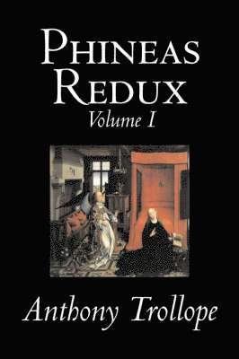 bokomslag Phineas Redux, Volume I of II by Anthony Trollope, Fiction, Literary