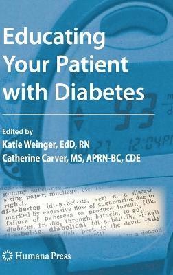Katie Weinger, Catherine A. Carver - Educating Your Patient with Diabetes, Inbunden