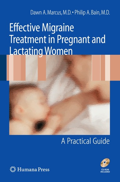 Dawn Marcus, Philip A. Bain - Effective Migraine Treatment in Pregnant and Lactating Women: A Practical Guide, Häftad