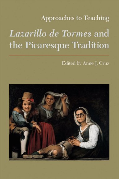 Anne J. Cruz - Approaches to Teaching Lazarillo De Tormes and the Picaresque Tradition, Inbunden