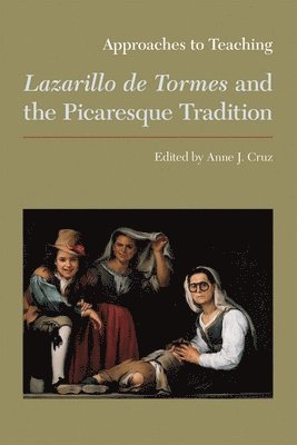 Approaches to Teaching Lazarillo de Tormes and the Picaresque Tradition 1