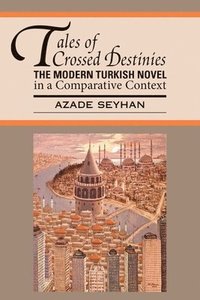 bokomslag Tales of Crossed Destinies: the Modern Turkish Novel in a Comparative Context