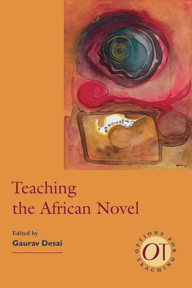 Gaurav Desai - Teaching the African Novel, Häftad