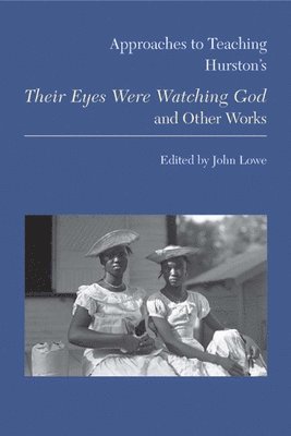 Approaches to Teaching Hurston's Their Eyes Were Watching God and Other Works 1