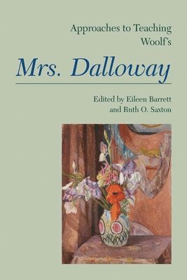 Eileen Barrett, Ruth Saxton - Approaches to Teaching Woolf's Mrs. Dalloway, Häftad