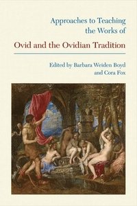 bokomslag Approaches to Teaching the Works of Ovid and the Ovidian Tradition
