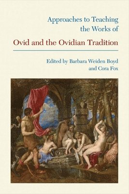 Approaches to Teaching the Works of Ovid and the Ovidian Tradition 1