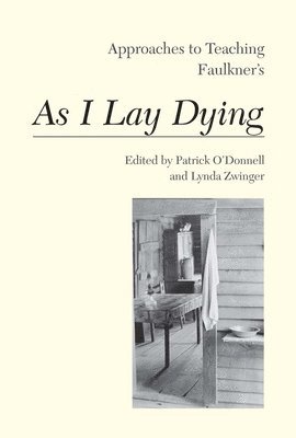 Patrick O'Donnell, Lynda Zwinger - Approaches to Teaching Faulkner's As I Lay Dying, Inbunden