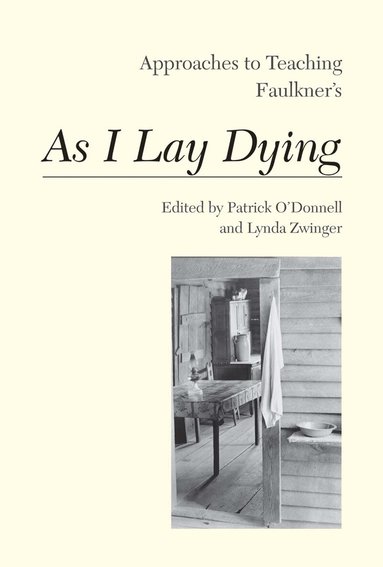 Patrick O'Donnell, Lynda Zwinger - Approaches to Teaching Faulkner's As I Lay Dying, Häftad