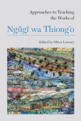 Oliver Lovesey, Oliver Lovesey - Approaches to Teaching the Works of Ngugi wa Thiong’o, Häftad