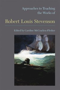 bokomslag Approaches to Teaching the Works of Robert Louis Stevenson