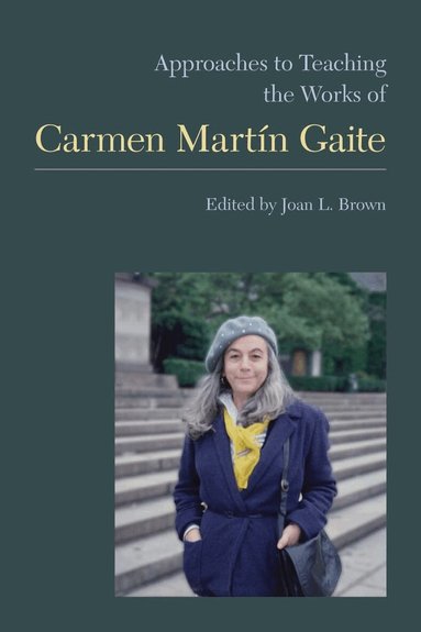 Joan L. Brown - Approaches to Teaching the Works of Carmen Martín Gaite, Häftad