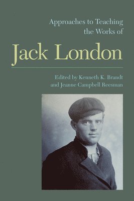 Jeanne Campbell Reesman, Kenneth K. Brandt, Jeanne Campbell Reesman, Kenneth K Brandt - Approaches to Teaching the Works of Jack London, Inbunden