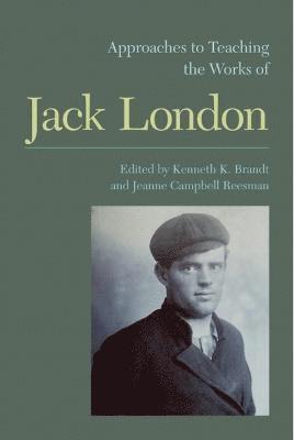 Jeanne Campbell Reesman, Kenneth K. Brandt, Jeanne Campbell Reesman, Kenneth K Brandt - Approaches to Teaching the Works of Jack London, Häftad