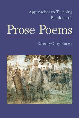 Cheryl Krueger - Aproaches to Teaching Baudelaire's Prose Poems, Häftad