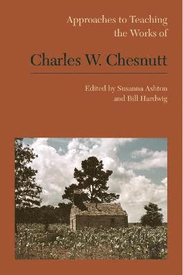 Approaches to Teaching the Works of Charles W. Chesnutt 1