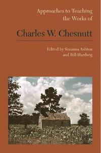 bokomslag Approaches to Teaching the Works of Charles W. Chesnutt