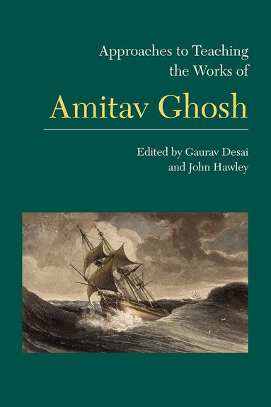 Gaurav Desai, John Hawley - Approaches to Teaching the Works of Amitav Ghosh, Häftad