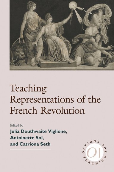 Julia V. Douthwaite, Antoinette Sol, Catriona Seth - Teaching Representations of the French Revolution, Häftad