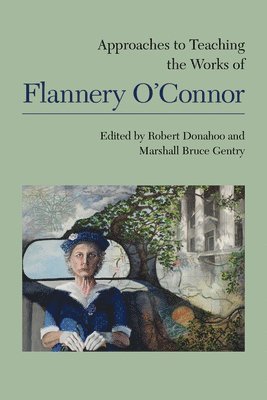 Approaches to Teaching the Works of Flannery O'Connor 1