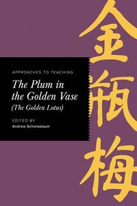 bokomslag Approaches to Teaching The Plum in the Golden Vase (The Golden Lotus)