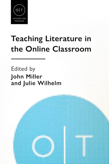 John Miller, Julie Wilhelm - Teaching Literature in the Online Classroom, Häftad