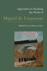 bokomslag Approaches to Teaching the Works of Miguel De Unamuno