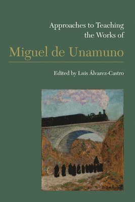 Approaches to Teaching the Works of Miguel de Unamuno 1