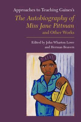 bokomslag Approaches to Teaching Gaines's the Autobiography of Miss Jane Pittman and Other Works