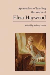 bokomslag Approaches to Teaching the Works of Eliza Haywood