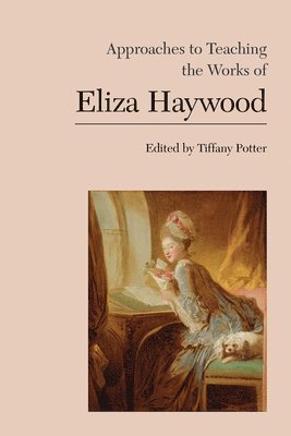 Approaches to Teaching the Works of Eliza Haywood 1