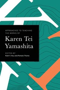 bokomslag Approaches to Teaching the Works of Karen Tei Yamashita