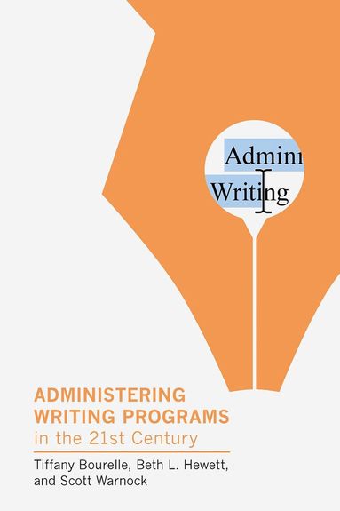 Tiffany Bourelle, Beth L. Hewett, Scott Warnock - Administering Writing Programs in the Twenty-First Century, Häftad