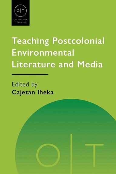 Cajetan Iheka - Teaching Postcolonial Environmental Literature and Media, Häftad