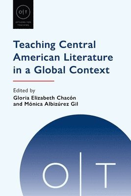 Gloria Elizabeth Chacón, Mónica Albizúrez Gil, Gloria Elizabeth Chacon, Monica Albizurez Gil, Mónica Albizúrez Gil - Teaching Central American Literature in a Global Context, Häftad