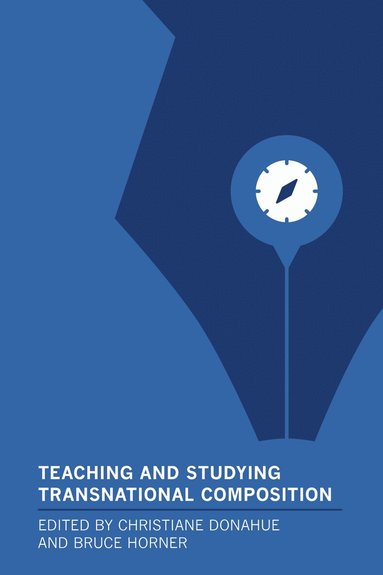 Christiane Donahue, Bruce Horner - Teaching and Studying Transnational Composition, Inbunden